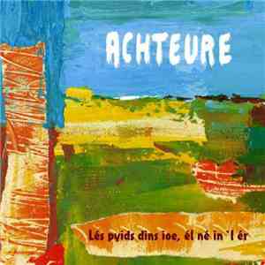 Achteure - Lés Pyids Dins Ioe, Él Né In 'L Ér download mp3 flac