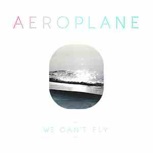 Aeroplane  - We Can't Fly download free