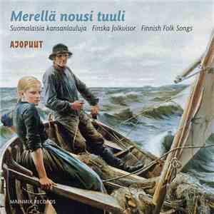 Ajopuut - Merellä Nousi Tuuli - Suomalaisia Kansanlauluja = Finska Folkvisor = Finnish Folk Songs download mp3 flac