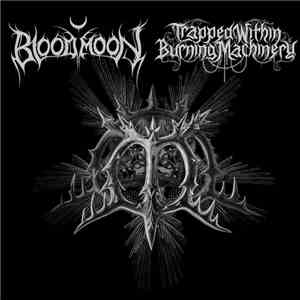 Bloodmoon / Trapped Within Burning Machinery - Bloodmoon / Trapped Within Burning Machinery download mp3 flac