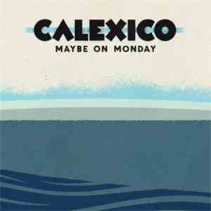 Calexico - Maybe On Monday download mp3 flac