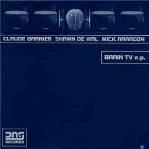 Claude Barnier, Shawn De Wal, Mick Arragon - Brain TV e.p. download mp3 flac