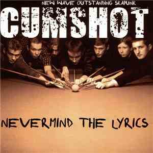 Cumshot  - Nevermind The Lyrics download mp3 flac