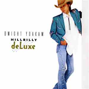 Dwight Yoakam - Hillbilly Deluxe download free Dwight Yoakam - Hillbilly Deluxe download mp3 flac