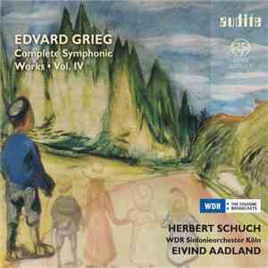 Edvard Grieg - Herbert Schuch, Eivind Aadland, WDR Sinfonieorchester Köln - Complete Symphonic Works • Vol. IV download free Edvard Grieg - Herbert Schuch, Eivind Aadland, WDR Sinfonieorchester Köln - Complete Symphonic Works • Vol. IV download mp3 flac