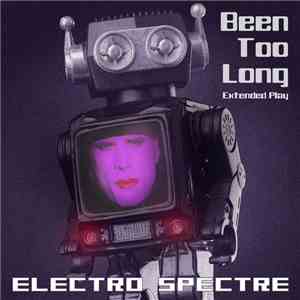 Electro Spectre - Been Too Long (Extended Play) download mp3 flac
