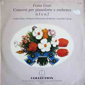 Franz Liszt • Andor Foldes • Orchestra Filarmonica Di Berlino • Leopold Ludwig - Concerti Per Pianoforte E Orchestra N. 1 E N. 2 download mp3 flac