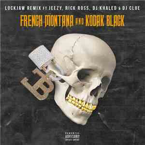 French Montana And Kodak Black Ft Jeezy, Rick Ross, DJ Khaled, DJ Clue - Lockjaw (Remix) download mp3 flac