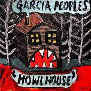 Garcia Peoples - Howl House download mp3 flac