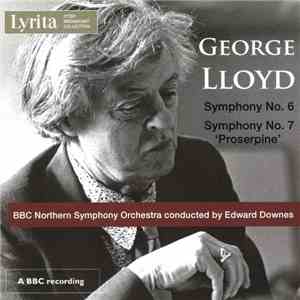 George Lloyd, BBC Northern Symphony Orchestra Conducted By Edward Downes - Symphony No. 6; Symphony No. 7 "Proserpine" download mp3 flac