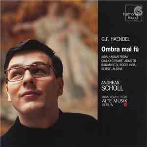 G.F. Haendel - Andreas Scholl, Akademie Für Alte Musik Berlin - Ombra Mai Fù download free G.F. Haendel - Andreas Scholl, Akademie Für Alte Musik Berlin - Ombra Mai Fù download mp3 flac