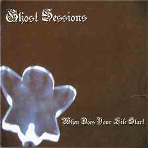 Ghost Sessions - When Does Your Life Start download mp3 flac
