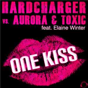 Hardcharger Vs. Aurora & Toxic Feat. Elaine Winter - One Kiss download mp3 flac
