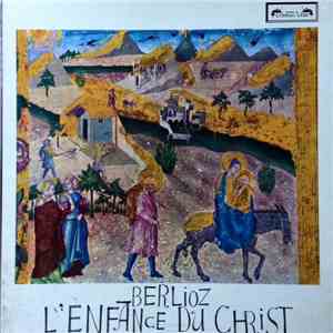Hector Berlioz, Colin Davis, St. Anthony Singers, Goldsbrough Orchestra, Peter Pears, Edgar Fleet, John Frost , Joseph Rouleau - L'Enfance Du Christ download mp3 flac