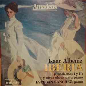 Isaac Albéniz, Esteban Sánchez - Iberia (Cuadernos I Y II) Y Otras Obras Para Piano download mp3 flac