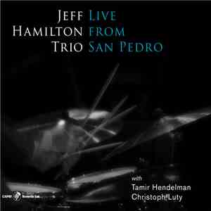 Jeff Hamilton Trio With Tamir Hendelman, Christoph Luty - Live From San Pedro download mp3 flac
