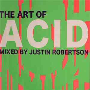 Justin Robertson - The Art Of Acid download free