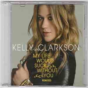 Kelly Clarkson - My Life Would Suck Without You (Remixes) download mp3 flac