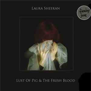 Laura Sheeran - Lust Of Pig & The Fresh Blood download mp3 flac