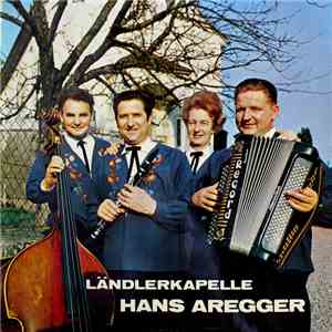Ländlerkapelle Hans Aregger - Ländlerkapelle Hans Aregger download mp3 flac