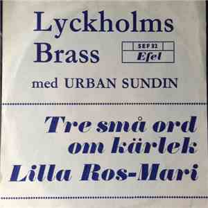 Lyckholms Brass Med Urban Sundin - Tre Små Ord Om Kärlek / Lilla Ros-Mari download mp3 flac