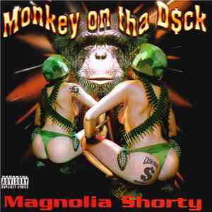 Magnolia Shorty - Monkey On Tha D$ck download free