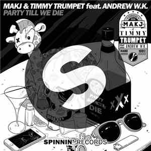MAKJ & Timmy Trumpet Feat. Andrew W.K. - Party Till We Die download mp3 flac