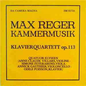 Max Reger, Quatuor Elyséen, Anne-Claude Villars, Simone Feyerabend, Annick Gauthier, Odile Poisson - Kammermusik, Klavierquartett op. 113 download free