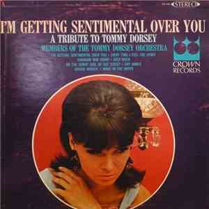 Members Of The Tommy Dorsey Orchestra - I'm Getting Sentimental Over You: A Tribute To Tommy Dorsey download mp3 flac
