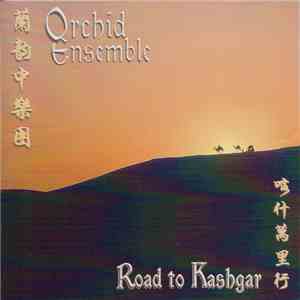 Orchid Ensemble - Road To Kashgar download free Orchid Ensemble - Road To Kashgar download mp3 flac