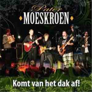 Pater Moeskroen - Komt Van Het Dak Af! download free