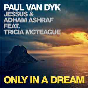 Paul van Dyk, Jessus & Adham Ashraf Feat Tricia McTeague - Only In A Dream download free