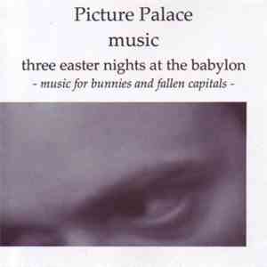 Picture Palace Music - Three Easter Nights At The Babylon - Music For Bunnies And Fallen Capitals download free