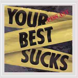 Piss Ant - Your Best Sucks [Explicit] download free