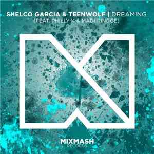 Shelco Garcia & Teenwolf Feat. Philly K & Madi Rindge - Dreaming download mp3 flac