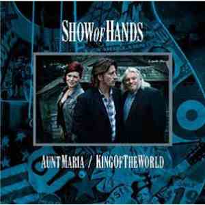 Show Of Hands  - Aunt Maria / King Of The World download mp3 flac