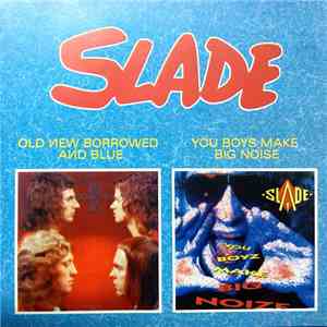 Slade - Old New Borrowed And Blue / You Boyz Make Big Noize download mp3 flac