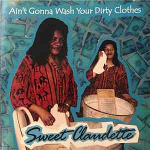 Sweet Claudette - Ain't Gonna Wash Your Dirty Clothes download mp3 flac