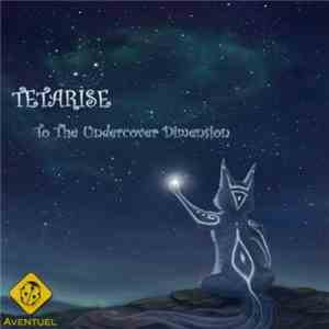 Tetarise - To The Undercover Dimension download free