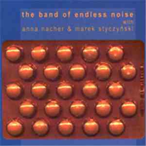 The Band Of Endless Noise With Anna Nacher & Marek Styczyński - The Band Of Endless Noise download free