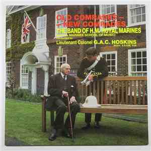 The Band Of H.M. Royal Marines (Royal Marines School Of Music) Conducted By Lieut. Col. G.A.C. Hoskins MVO, ARAM, RM - Old Comrades - New Comrades download mp3 flac