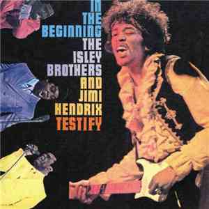 The Isley Brothers & Jimi Hendrix - In The Beginning (Testify) download free The Isley Brothers & Jimi Hendrix - In The Beginning (Testify) download mp3 flac
