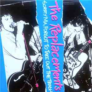 The Replacements - Sorry Ma, Forgot To Take Out The Trash download mp3 flac