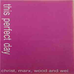 This Perfect Day - Christ, Marx, Wood And Wei download mp3 flac