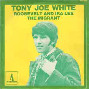 Tony Joe White - Roosevelt And Ira Lee / The Migrant download free