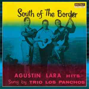 Trio Los Panchos - South Of The Border - Agustin Lara Hits Sung By Trio Los Panchos download free Trio Los Panchos - South Of The Border - Agustin Lara Hits Sung By Trio Los Panchos download mp3 flac