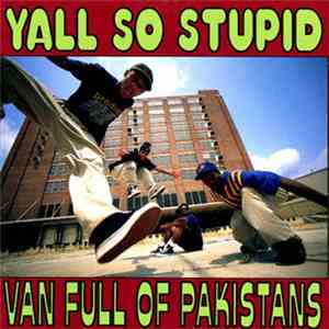 Yall So Stupid - Van Full Of Pakistans download mp3 flac